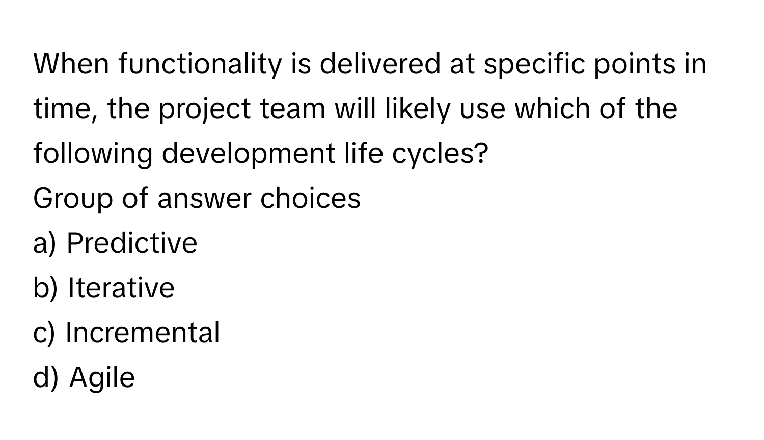 Solved: When functionality is delivered at specific points in time, the ...