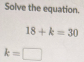 Solve the equation.
k=□