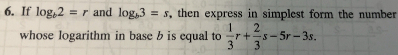 Solved: If log _b2=r and log _b3=s , then express in simplest form the ...