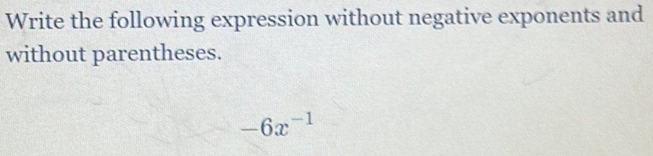 Solved: Write the following expression without negative exponents and ...
