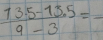  (13.5-13.5)/9-3 =frac 