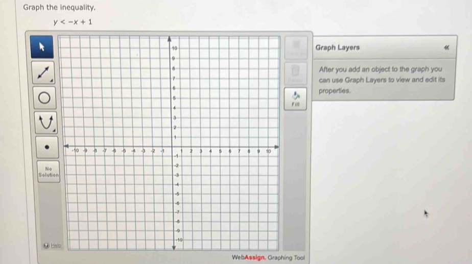 Graph the inequality.
y
Graph Layers 《 
After you add an object to the graph you 
can use Graph Layers to view and edit its 
properties. 
Fill 
N 
Solution 
● 
WebAssign. Graphing Tool