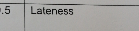 . 5 Lateness