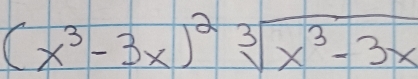 (x^3-3x)^2sqrt[3](x^3-3x)