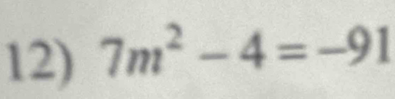 7m^2-4=-91