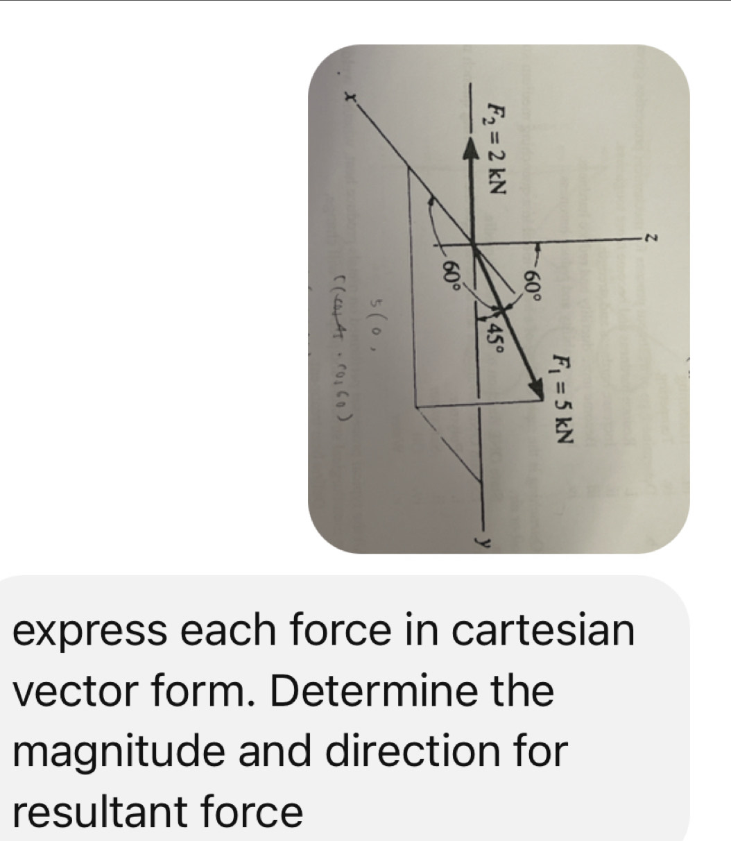 N
8 
a 
^ 
u 
express each force in cartesian 
vector form. Determine the 
magnitude and direction for 
resultant force