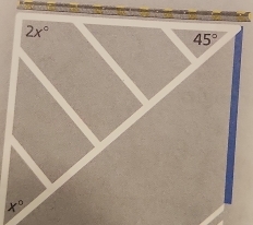 2x°
45°
+^0