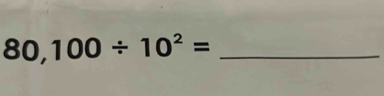 80,100/ 10^2= _