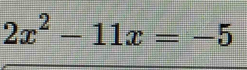 2x^2-11x=-5