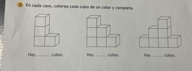 ③ En cada caso, colorea cada cubo de un color y completa. 
Hay _cubos. Hay_ cubos. Hay_ cubos.