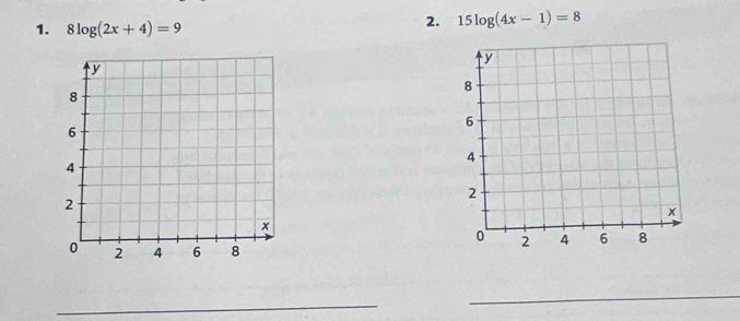 8log (2x+4)=9
2. 15log (4x-1)=8
_ 
_