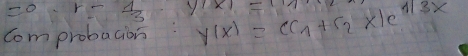 =0-r- 1/3  y)* 1=
comprobacion: r(x)=(c_1+c_2)* 1e^(1sqrt(3)x)