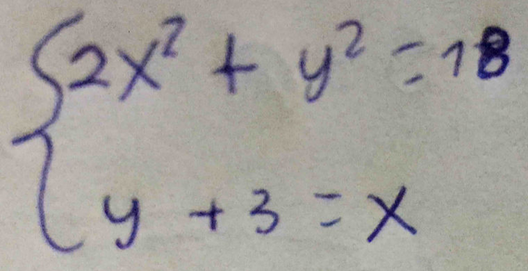 beginarrayl 2x^2+y^2=18 y+3=xendarray.