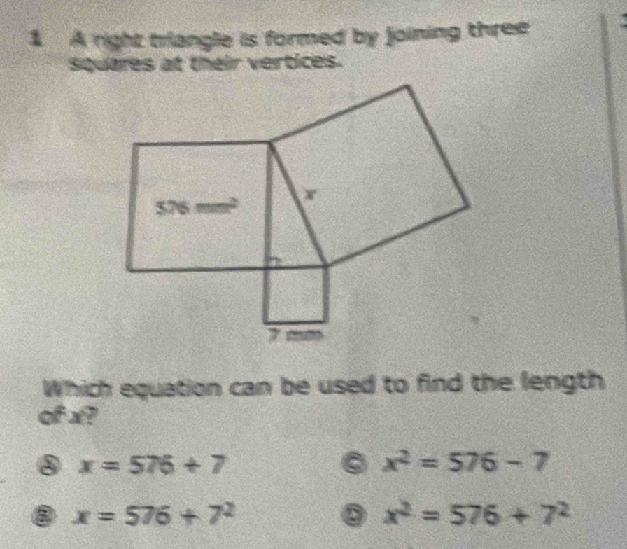 A right triangle is formed by joining three
Squares at their vertices.
Which equation can be used to find the length
of x?
③ x=576+7
x^2=576-7
③ x=576+7^2
② x^2=576+7^2