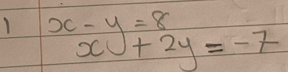 x-y=8 )+2y=-7
x