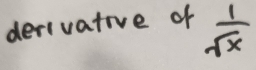 derivative of  1/sqrt(x) 