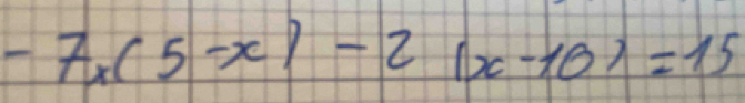 -7x(5-x)-2(x-10)=15