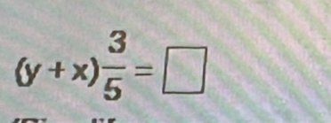 (y+x) 3/5 =□