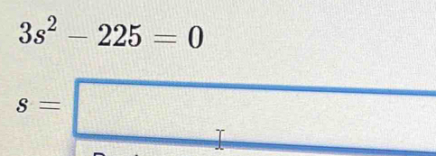 3s^2-225=0
s=□