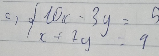 () beginarrayl 10x-3y=5 x+7y=9endarray.