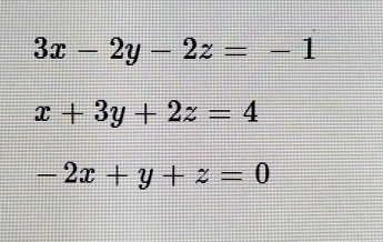 3x-2y-2z=-1
x+3y+2z=4
-2x+y+z=0