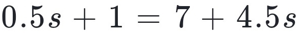 0.5s+1=7+4.5s