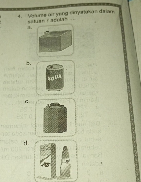 Volume air yang dinyatakan dalam 
satuan adalah .... 
a. 
b. 
DA 
C. 
d.