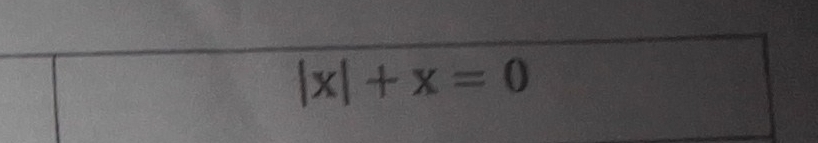 |x|+x=0