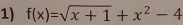 f(x)=sqrt(x+1)+x^2-4