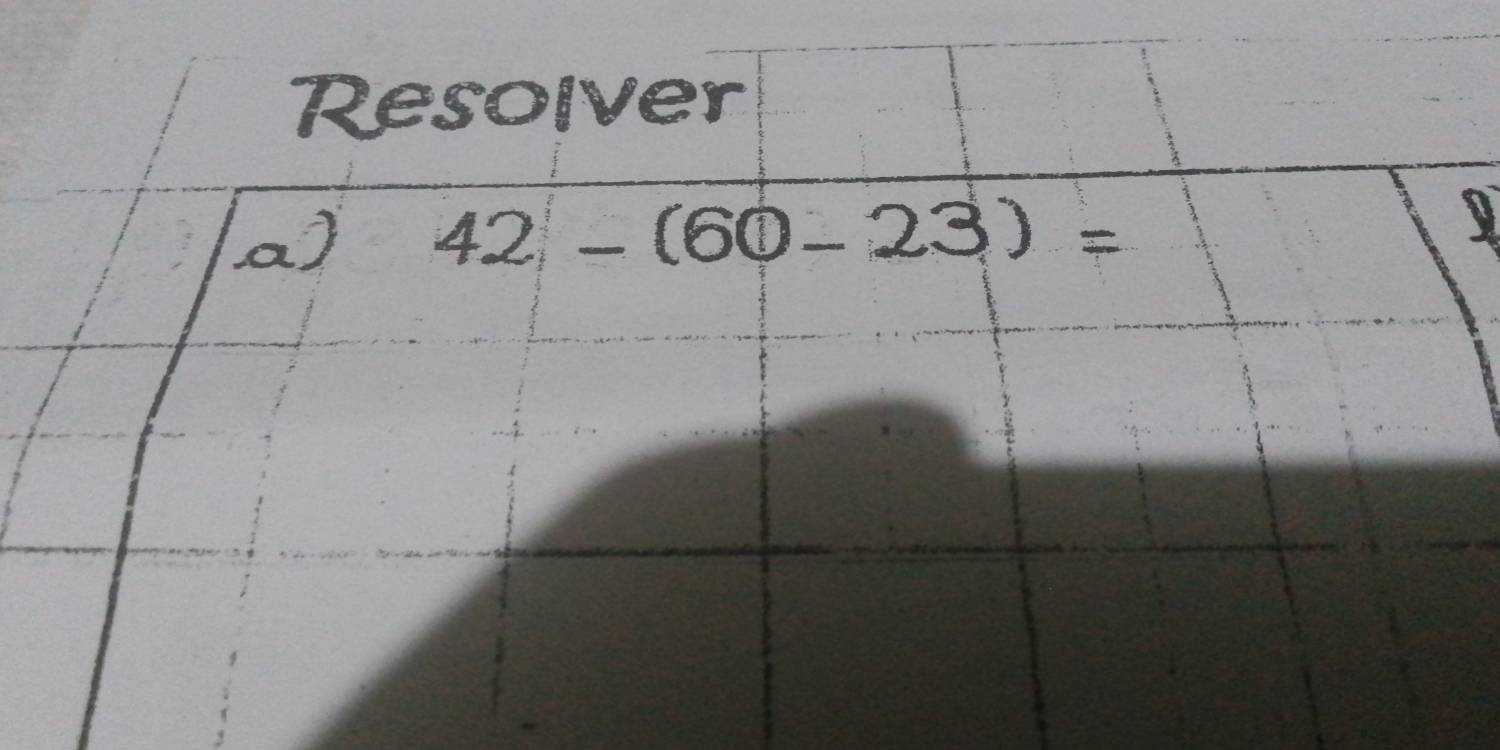 Resolver 
a) 42-(60-23)=