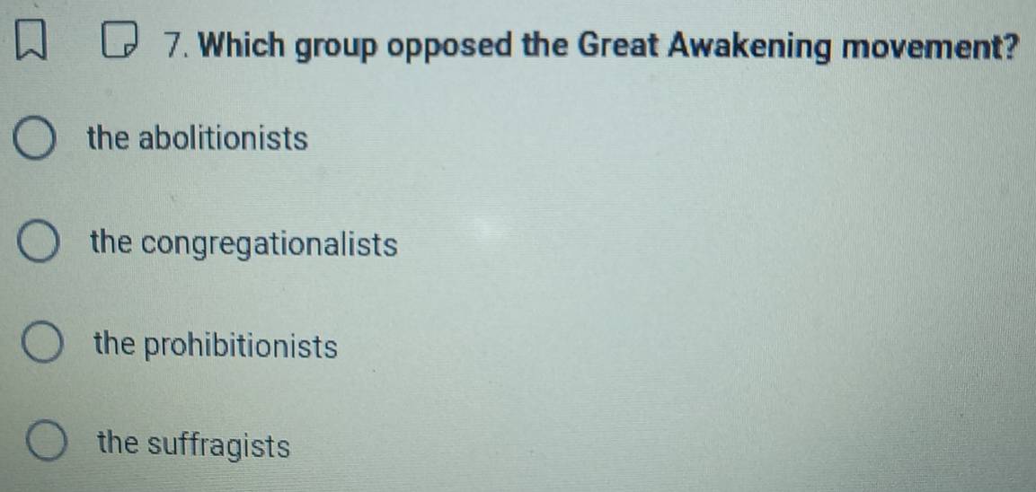 Which group opposed the Great Awakening movement?
the abolitionists
the congregationalists
the prohibitionists
the suffragists