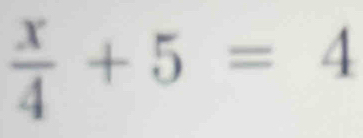  x/4 +5=4