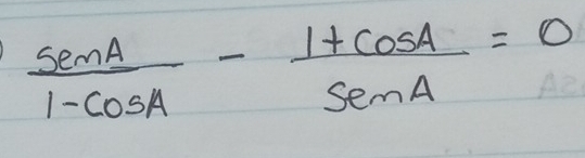  sin A/1-cos A - (1+cos A)/sin A =0