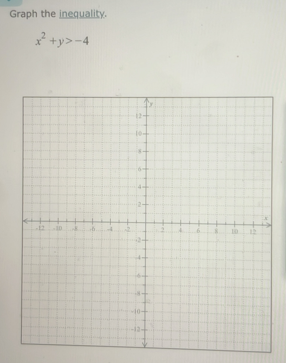 Graph the inequality.
x^2+y>-4