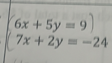 6x+5y=9
7x+2y=-24