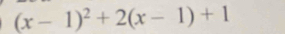 (x-1)^2+2(x-1)+1