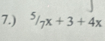 7.) ^5/_7x+3+4x