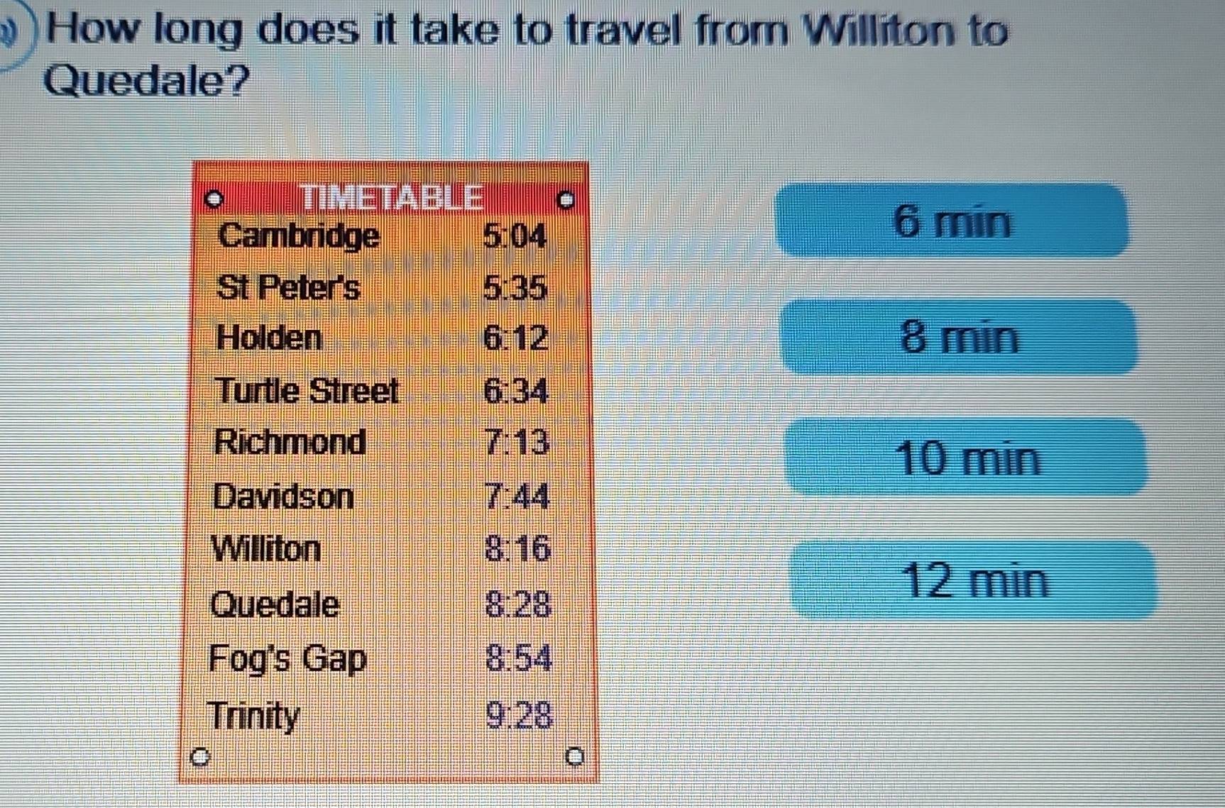 )How long does it take to travel from Williton to
Quedale?
6 min
8 min
10 min
12 min