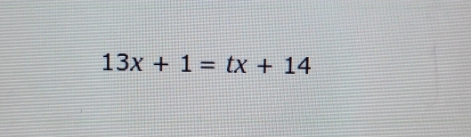 13x+1=tx+14