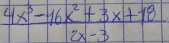  (4x^3-16x^2+3x+18)/2x-3 