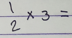  1/2 * 3=