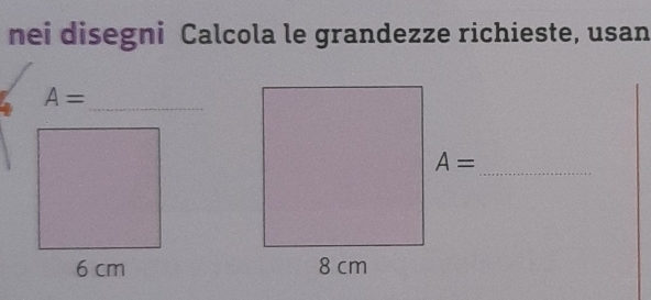 nei disegni Calcola le grandezze richieste, usan
A=
_
A=
_