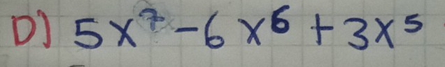 DJ 5x^7-6x^6+3x^5