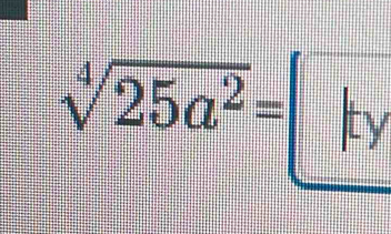 sqrt[4](25a^2)=|ty|