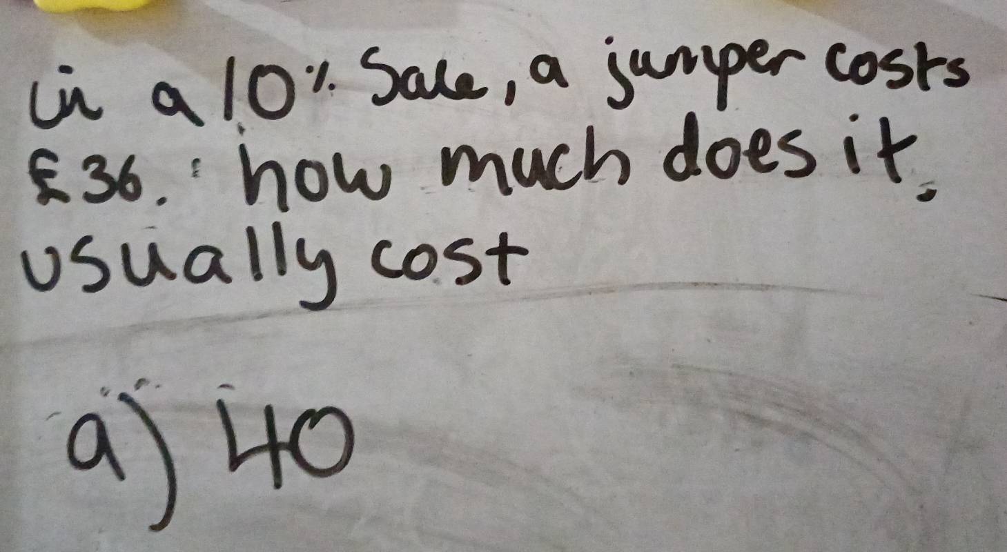 in al0! Sale, a jumper cosrs
36. how much does it,
usually cost
a) 40