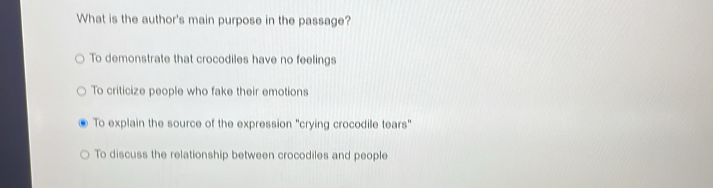 What is the author's main purpose in the passage?
To demonstrate that crocodiles have no feelings
To criticize people who fake their emotions
To explain the source of the expression "crying crocodile tears"
To discuss the relationship between crocodiles and people