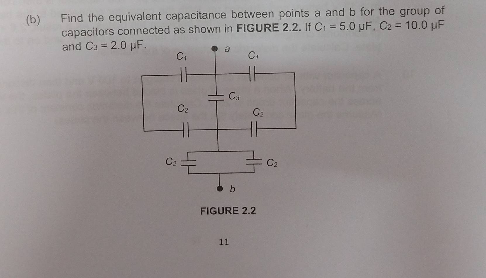 Find the equivalent capacitance between points a and b for the group of
capacitors connected as shown in FIGURE 2.2. If C_1=5.0mu F,C_2=10.0 μF
and C_3=2.0mu F.
FIGURE 2.2
11