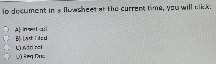 Solved: To document in a flowsheet at the current time, you will click ...