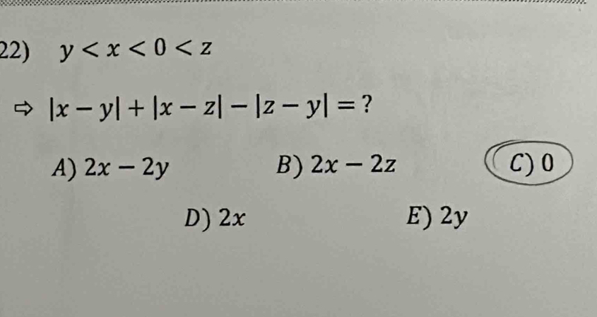 y
|x-y|+|x-z|-|z-y|= ?
A) 2x-2y B) 2x-2z C) 0
D) 2x E) 2y