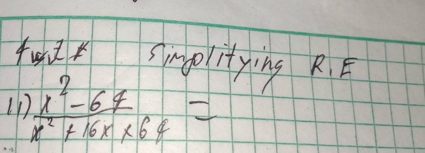 smplitying RE 
1D  (x^2-64)/x^2+16x* 64 =